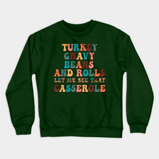 Turkey, Gravy, Beans and Rolls, Let me see that Casserole Crewneck Sweatshirt